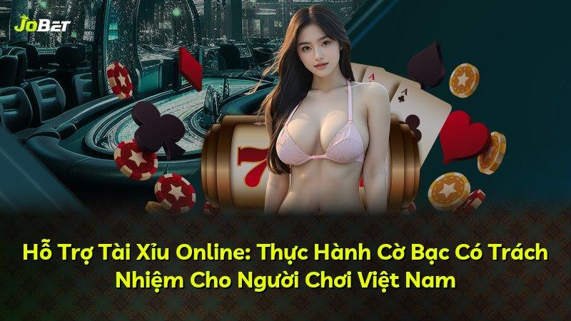Hỗ Trợ Tài Xỉu Online: Thực Hành Cờ Bạc Có Trách Nhiệm Cho Người Chơi Việt Nam