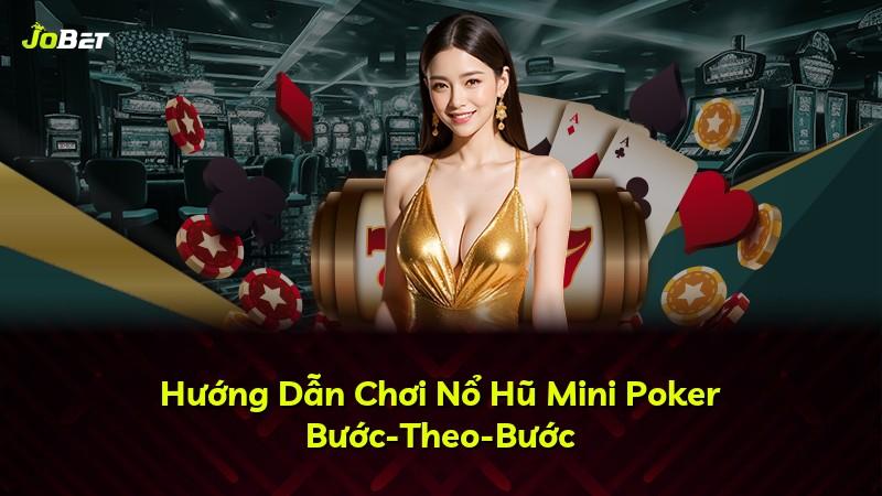 Hướng Dẫn Chơi Nổ Hũ Mini Poker Bước-Theo-Bước
