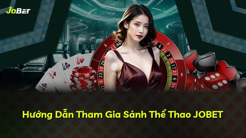 Hướng Dẫn Tham Gia Sảnh Thể Thao JOBET