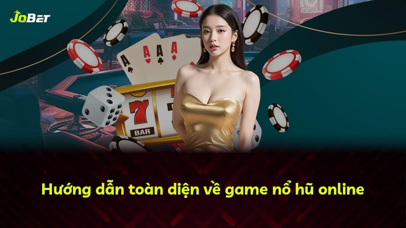 Hướng dẫn toàn diện về game nổ hũ online