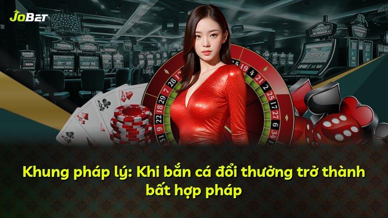 Khung pháp lý: Khi bắn cá đổi thưởng trở thành bất hợp pháp