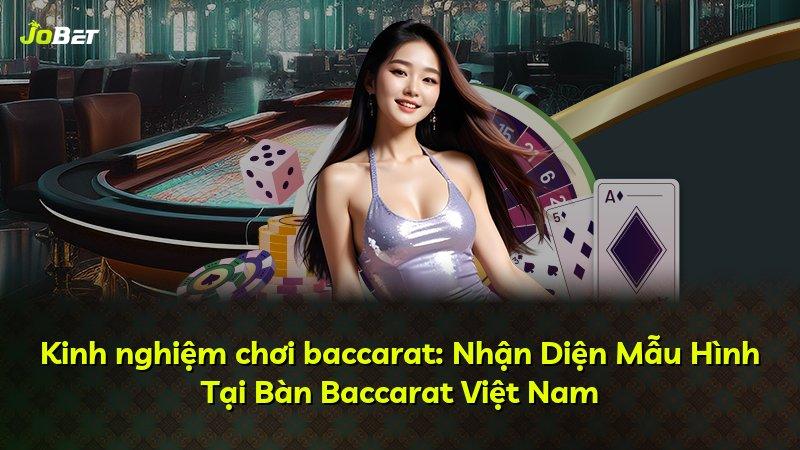 Kinh nghiệm chơi baccarat: Nhận Diện Mẫu Hình Tại Bàn Baccarat Việt Nam