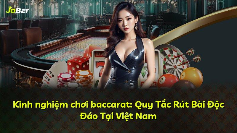 Kinh nghiệm chơi baccarat: Quy Tắc Rút Bài Độc Đáo Tại Việt Nam