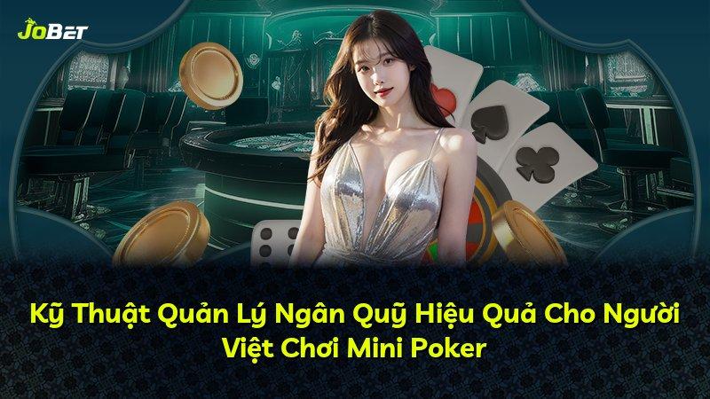 Kỹ Thuật Quản Lý Ngân Quỹ Hiệu Quả Cho Người Việt Chơi Mini Poker