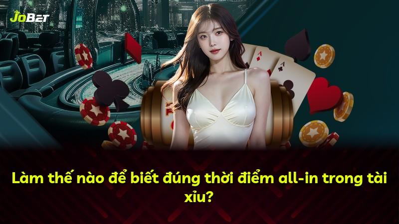 Làm thế nào để biết đúng thời điểm all-in trong tài xỉu?