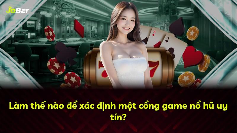 Làm thế nào để xác định một cổng game nổ hũ uy tín?