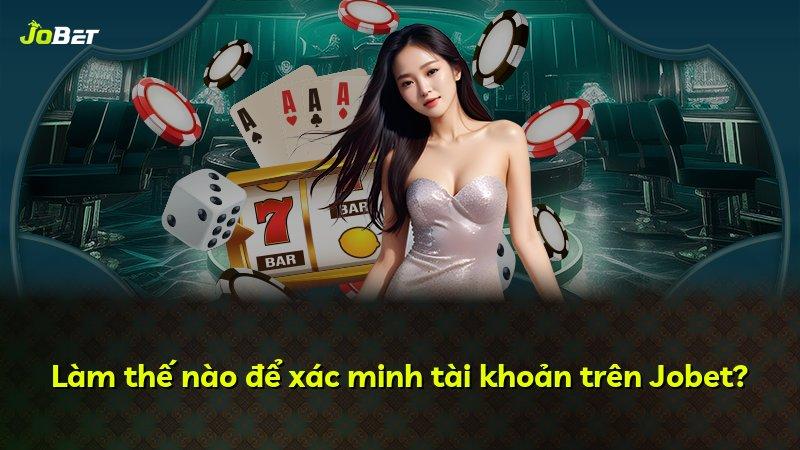 Làm thế nào để xác minh tài khoản trên Jobet?