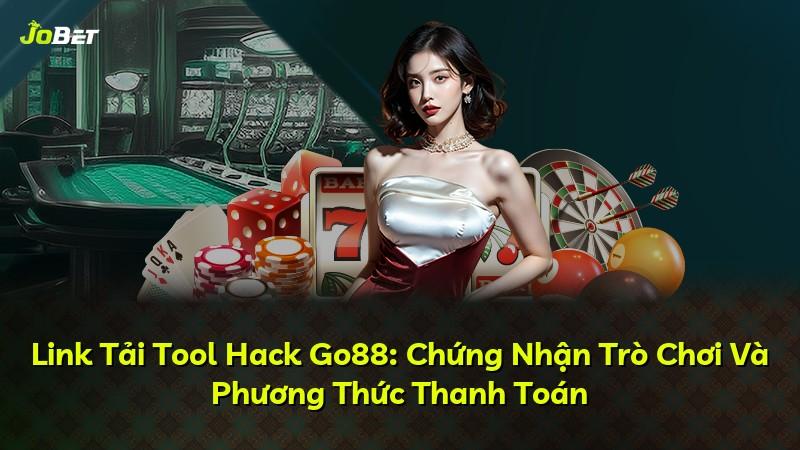 Link Tải Tool Hack Go88: Chứng Nhận Trò Chơi Và Phương Thức Thanh Toán