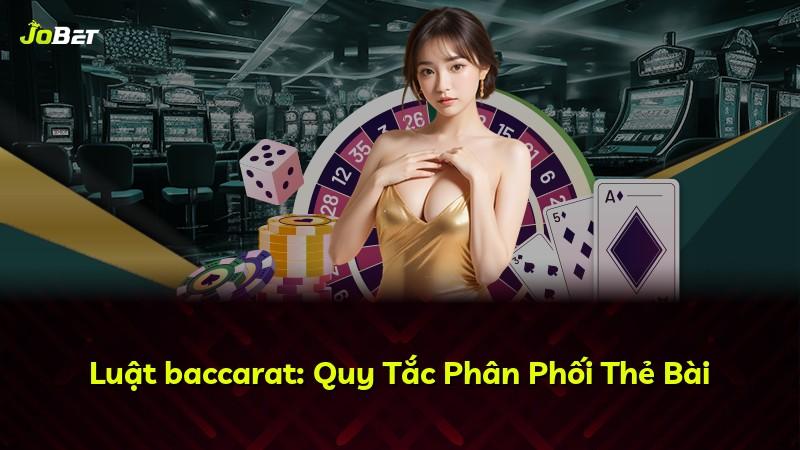 Luật baccarat: Quy Tắc Phân Phối Thẻ Bài