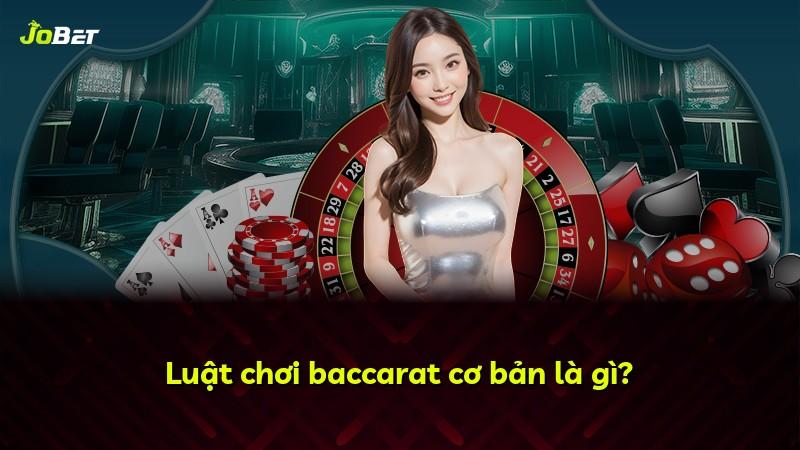 Luật chơi baccarat cơ bản là gì?