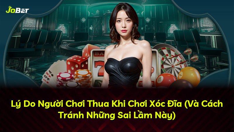 Lý Do Người Chơi Thua Khi Chơi Xóc Đĩa (Và Cách Tránh Những Sai Lầm Này)