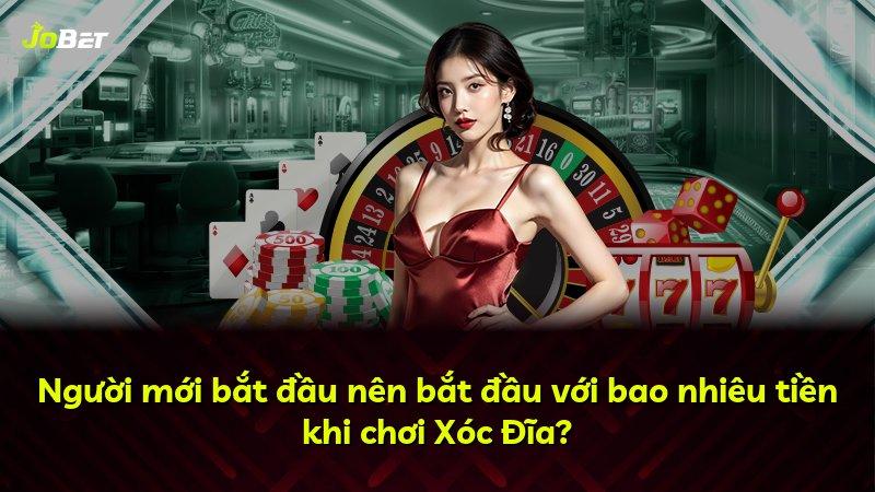 Người mới bắt đầu nên bắt đầu với bao nhiêu tiền khi chơi Xóc Đĩa?