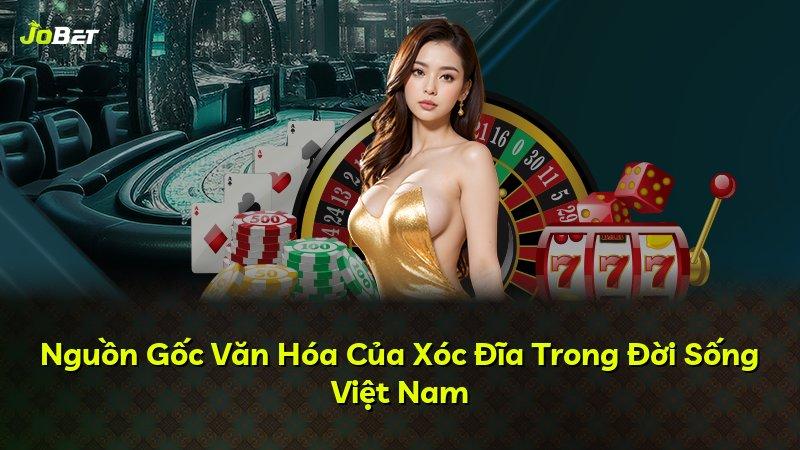 Nguồn Gốc Văn Hóa Của Xóc Đĩa Trong Đời Sống Việt Nam