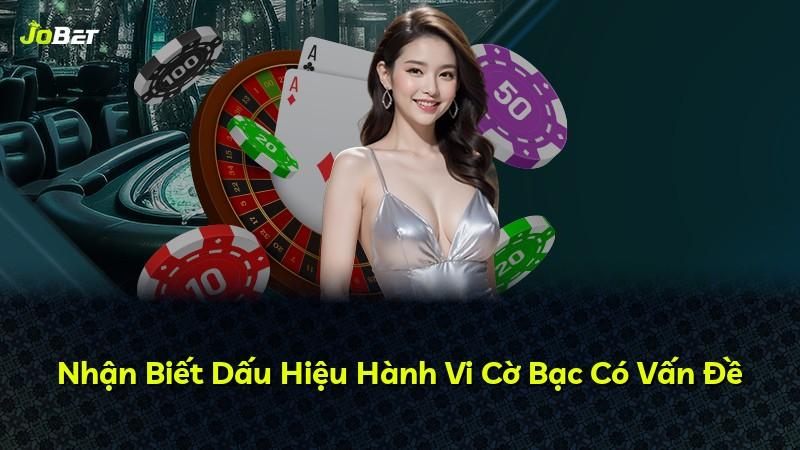 Nhận Biết Dấu Hiệu Hành Vi Cờ Bạc Có Vấn Đề