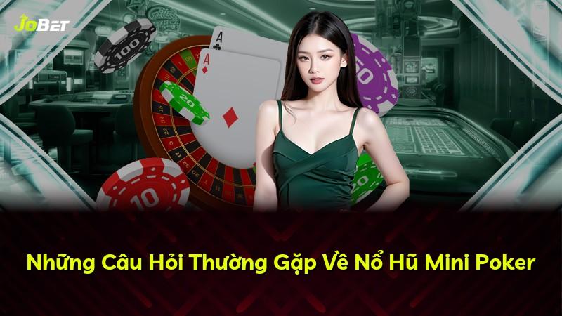 Những Câu Hỏi Thường Gặp Về Nổ Hũ Mini Poker