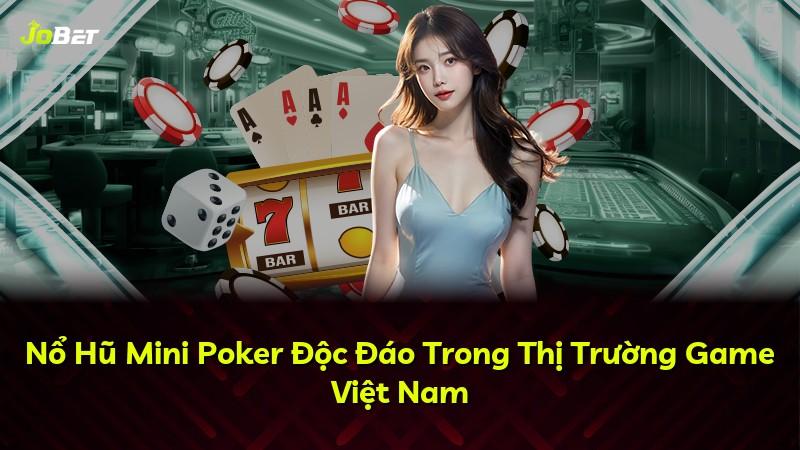 Nổ Hũ Mini Poker Độc Đáo Trong Thị Trường Game Việt Nam