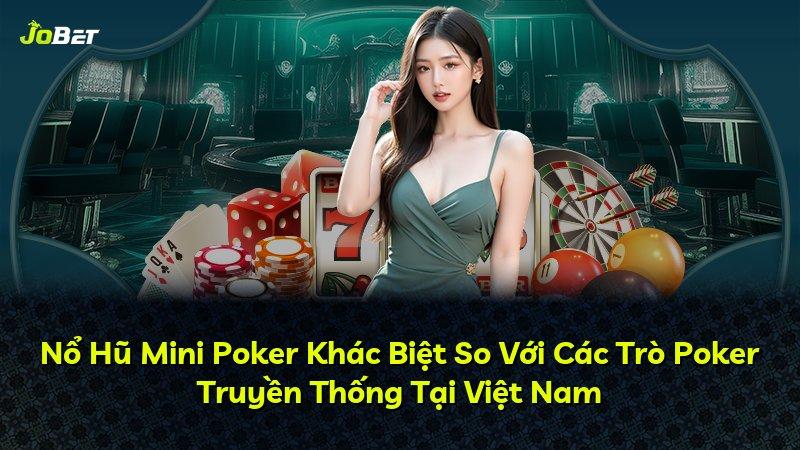 Nổ Hũ Mini Poker Khác Biệt So Với Các Trò Poker Truyền Thống Tại Việt Nam