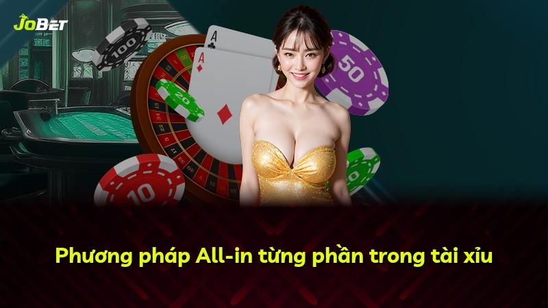 Phương pháp All-in từng phần trong tài xỉu