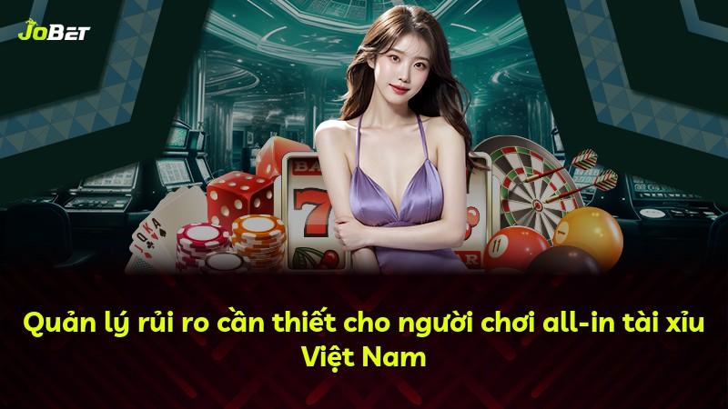 Quản lý rủi ro cần thiết cho người chơi all-in tài xỉu Việt Nam