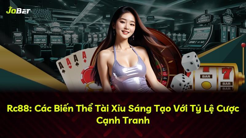 Rc88: Các Biến Thể Tài Xỉu Sáng Tạo Với Tỷ Lệ Cược Cạnh Tranh