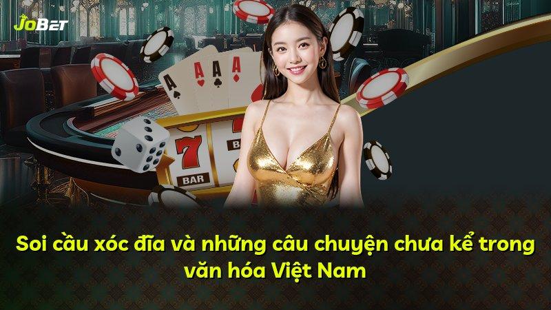 Soi cầu xóc đĩa và những câu chuyện chưa kể trong văn hóa Việt Nam