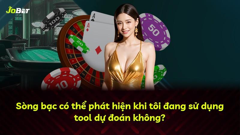 Sòng bạc có thể phát hiện khi tôi đang sử dụng tool dự đoán không?