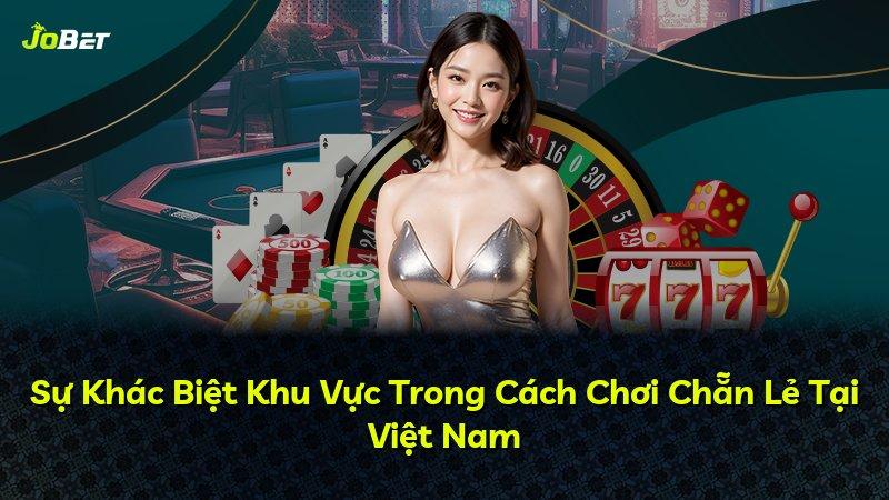 Sự Khác Biệt Khu Vực Trong Cách Chơi Chẵn Lẻ Tại Việt Nam