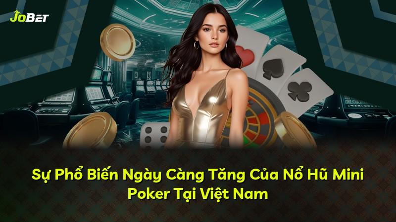 Sự Phổ Biến Ngày Càng Tăng Của Nổ Hũ Mini Poker Tại Việt Nam
