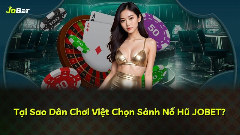 Tại Sao Dân Chơi Việt Chọn Sảnh Nổ Hũ JOBET?