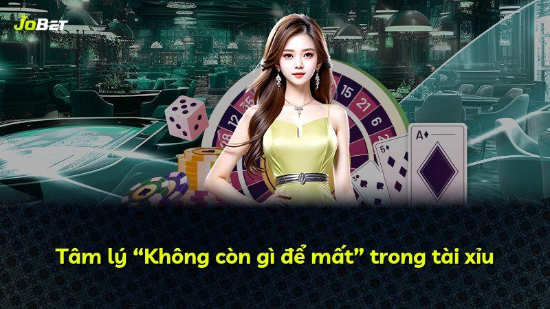 Tâm lý “Không còn gì để mất” trong tài xỉu