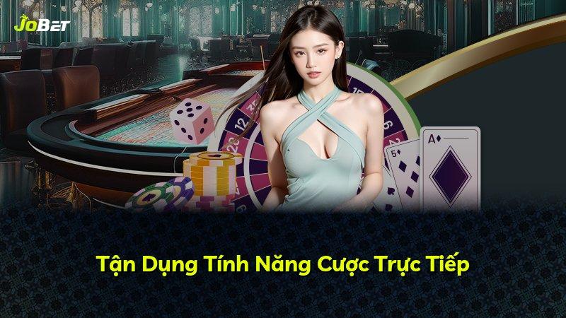 Tận Dụng Tính Năng Cược Trực Tiếp