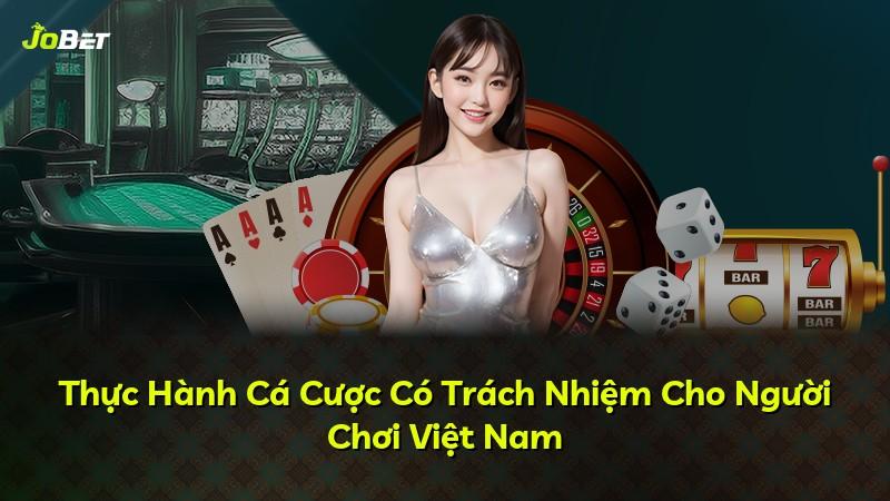 Thực Hành Cá Cược Có Trách Nhiệm Cho Người Chơi Việt Nam
