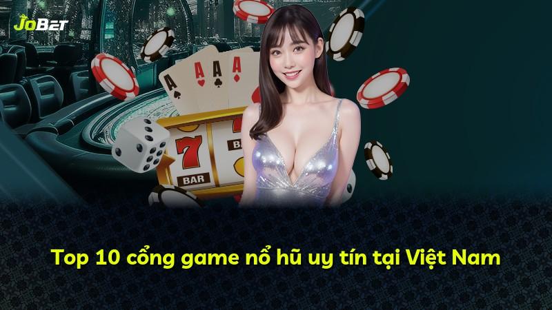 Top 10 cổng game nổ hũ uy tín tại Việt Nam