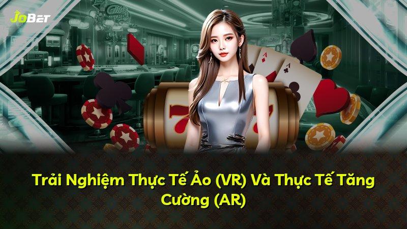 Trải Nghiệm Thực Tế Ảo (VR) Và Thực Tế Tăng Cường (AR)