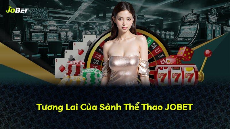 Tương Lai Của Sảnh Thể Thao JOBET