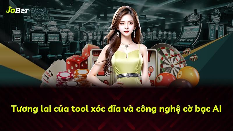 Tương lai của tool xóc đĩa và công nghệ cờ bạc AI