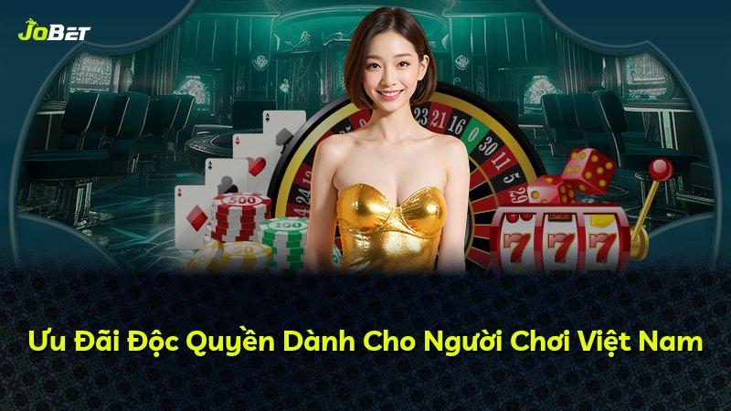 Ưu Đãi Độc Quyền Dành Cho Người Chơi Việt Nam
