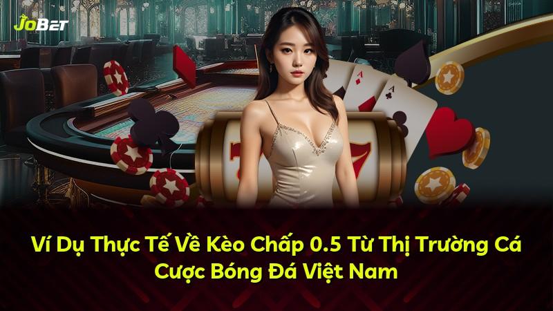 Ví Dụ Thực Tế Về Kèo Chấp 0.5 Từ Thị Trường Cá Cược Bóng Đá Việt Nam