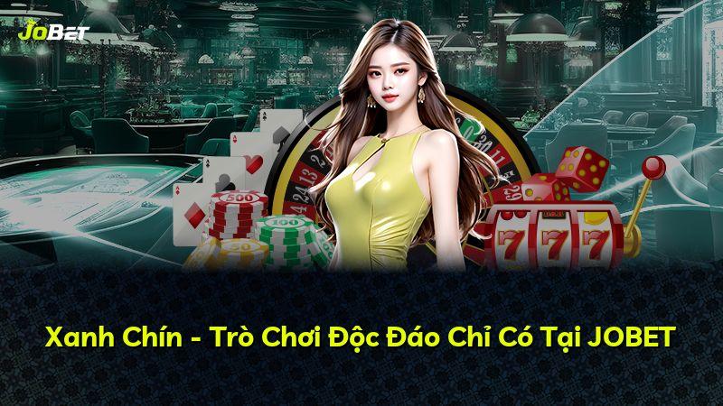 Xanh Chín - Trò Chơi Độc Đáo Chỉ Có Tại JOBET