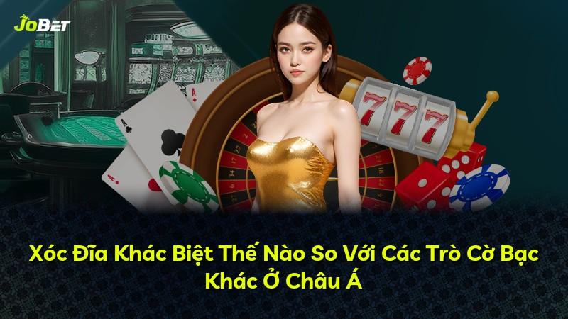 Xóc Đĩa Khác Biệt Thế Nào So Với Các Trò Cờ Bạc Khác Ở Châu Á