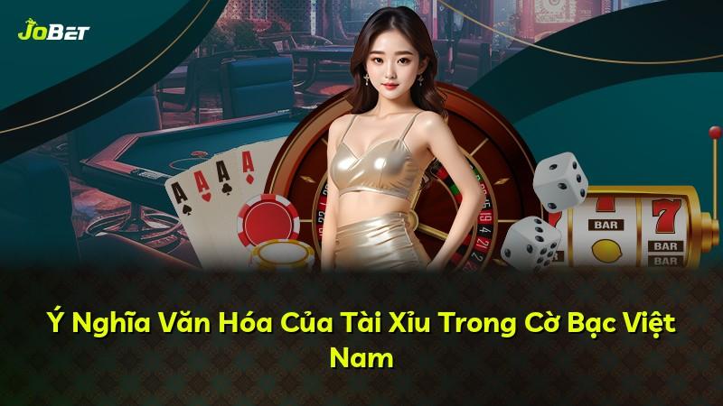 Ý Nghĩa Văn Hóa Của Tài Xỉu Trong Cờ Bạc Việt Nam