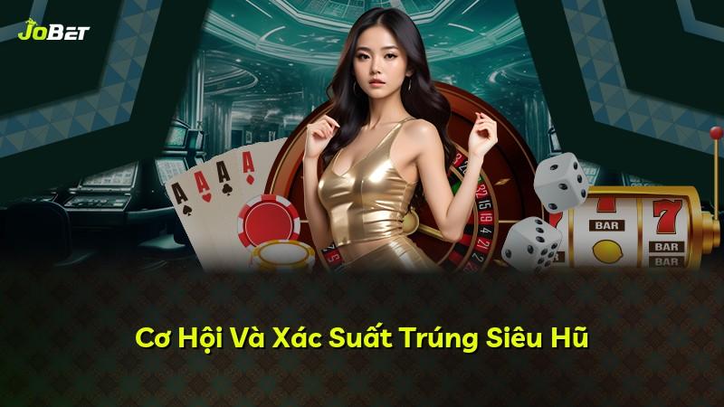 Cơ Hội Và Xác Suất Trúng Siêu Hũ